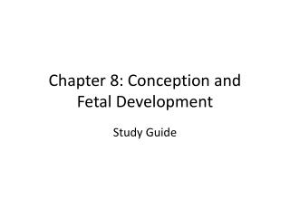 Chapter 8: Conception and Fetal Development