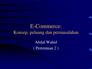 E-Commerce: Konsep, peluang dan permasalahan