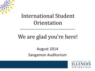 International Student Orientation We are glad you’re here!