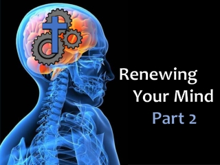 Renewing 		 Your Mind Part 2