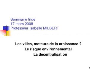 Séminaire Inde 17 mars 2008 Professeur Isabelle MILBERT