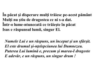 Numele Lui e un răspuns, un început şi un sfârşit. El este drumul şi-nţelepciunea lui Dumnezeu.