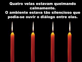 Quatro velas estavam queimando calmamente.