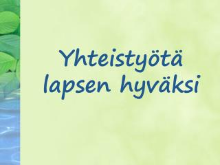 Yhteistyötä lapsen hyväksi
