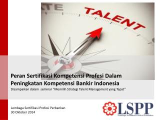 Peran Sertifikasi Kompetensi Profesi Dalam Peningkatan Kompetensi Bankir Indonesia