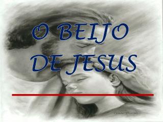 O BEIJO DE JESUS