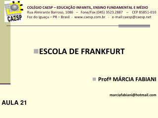 ESCOLA DE FRANKFURT Profª MÁRCIA FABIANI marciafabiani@hotmail AULA 21