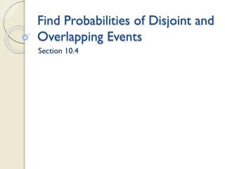 Find Probabilities of Disjoint and Overlapping Events