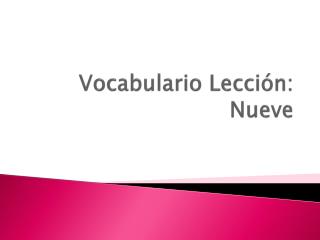 Vocabulario Lección : Nueve