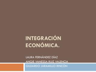 INTEGRACIÓN ECONÓMICA.