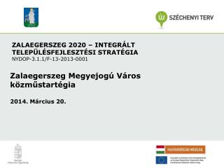 ZALAEGERSZEG 2020 – INTEGRÁLT TELEPÜLÉSFEJLESZTÉSI STRATÉGIA NYDOP-3.1.1/F-13-2013-0001