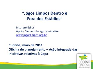 “Jogos Limpos Dentro e Fora dos Estádios” Instituto Ethos Apoio: Siemens Integrity Initiative