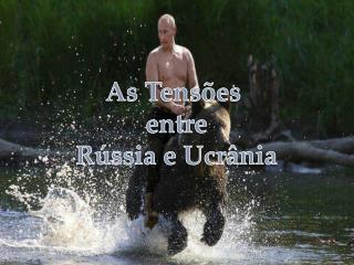 As Tensões entre Rússia e Ucrânia