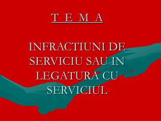 T E M A INFRACTIUNI DE SERVICIU SAU IN LEGATURA CU SERVICIUL