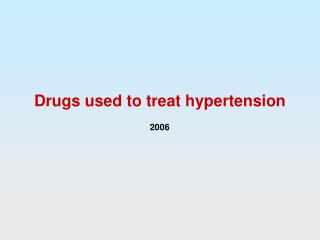 Drugs used to treat hypertension