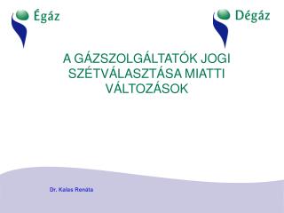 A GÁZSZOLGÁLTATÓK JOGI SZÉTVÁLASZTÁSA MIATTI VÁLTOZÁSOK