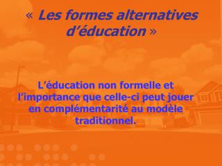 «  Les formes alternatives d’éducation  »