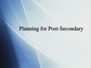 Planning for Post-Secondary