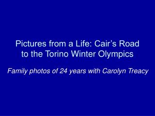 Pictures from a Life: Cair’s Road to the Torino Winter Olympics