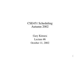 CSE451 Scheduling Autumn 2002