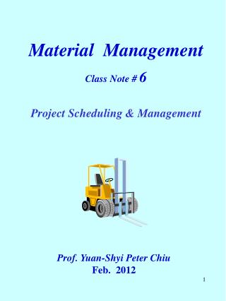 Material Management Class Note # 6 Project Scheduling &amp; Management