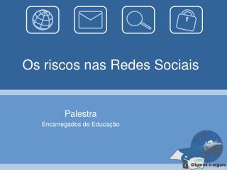 Os riscos nas Redes Sociais