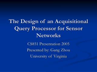 The Design of an Acquisitional Query Processor for Sensor Networks