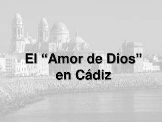 El “ Amor de Dios ” en Cádiz