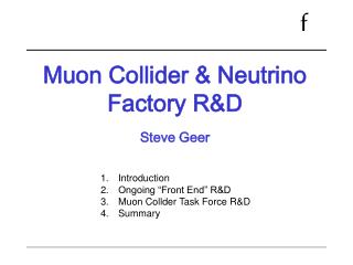 Muon Collider &amp; Neutrino Factory R&amp;D Steve Geer