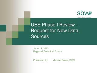 UES Phase I Review – Request for New Data Sources
