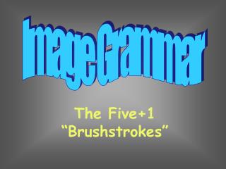 The Five+1 “ Brushstrokes ”