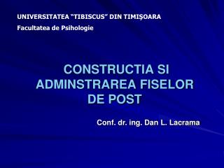 CONSTRUCTIA SI ADMINSTRAREA FISELOR DE POST