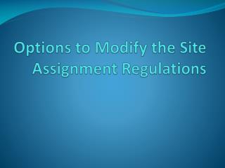 Options to Modify the Site Assignment Regulations