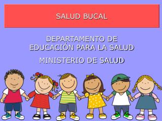 SALUD BUCAL DEPARTAMENTO DE EDUCACIÓN PARA LA SALUD MINISTERIO DE SALUD