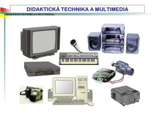 DIDAKTICKÁ TECHNIKA A MULTIMEDIA