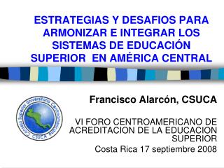 Francisco Alarcón, CSUCA VI FORO CENTROAMERICANO DE ACREDITACION DE LA EDUCACION SUPERIOR