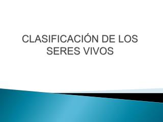 CLASIFICACIÓN DE LOS SERES VIVOS