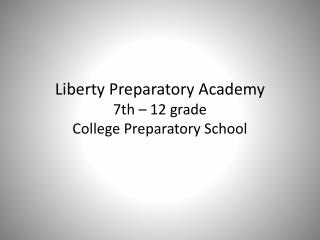 Liberty Preparatory Academy 7th – 12 grade College Preparatory School