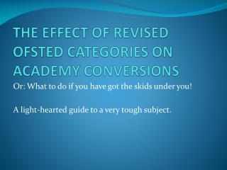 THE EFFECT OF REVISED OFSTED CATEGORIES ON ACADEMY CONVERSIONS