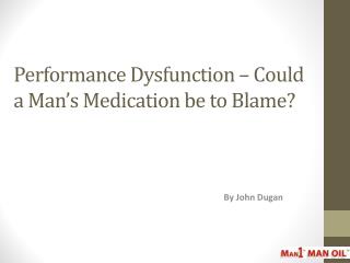 Performance Dysfunction – Could a Man’s Medication