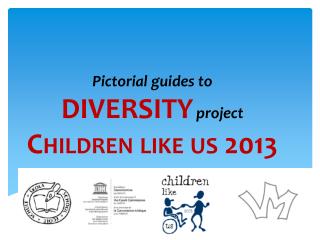 Pictorial guides to DIVERSITY project Children like us 2013