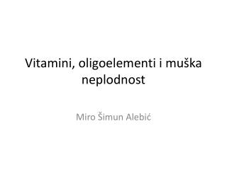 Vitamini, oligoelementi i muška neplodnost