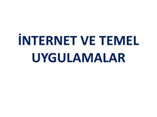 İNTERNET VE TEMEL UYGULAMALAR