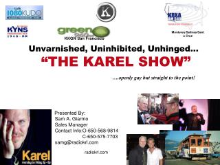 Unvarnished, Uninhibited, Unhinged… “THE KAREL SHOW”