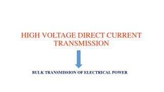 HIGH VOLTAGE DIRECT CURRENT TRANSMISSION