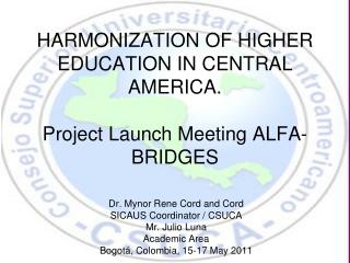 HARMONIZATION OF HIGHER EDUCATION IN CENTRAL AMERICA. Project Launch Meeting ALFA-BRIDGES