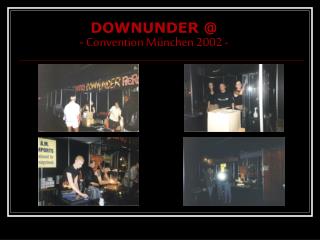 DOWNUNDER @ - Convention München 2002 -
