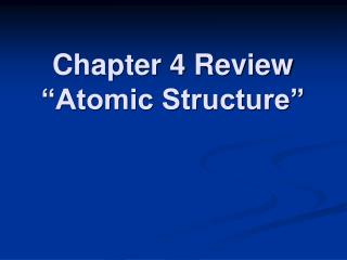 Chapter 4 Review “Atomic Structure”