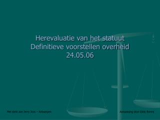Herevaluatie van het statuut Definitieve voorstellen overheid 24.05.06