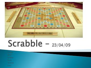Scrabble – 23 / 04 /09